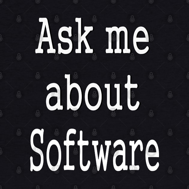 Ask Me About Software Funny Slogan by PlanetMonkey